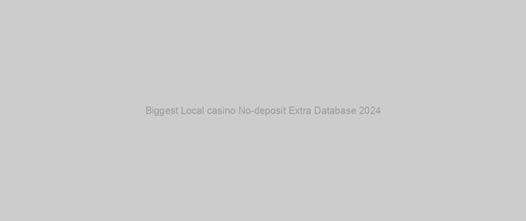 Biggest Local casino No-deposit Extra Database 2024
